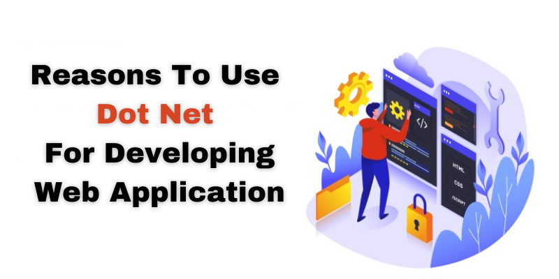 Reasons To Use Dot Net Framework For Developing A Web Application