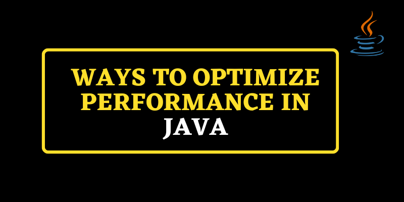 Ways To Optimize Performance In Java